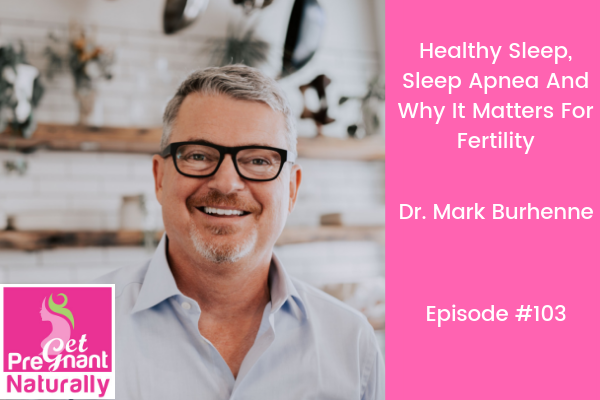 Healthy Sleep, Sleep Apnea And Why It Matters For Fertility