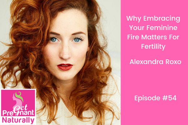 Why Embracing Your Feminine Fire Matters For Fertility