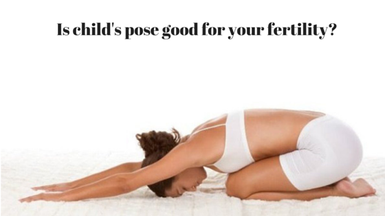 Is Child’s Pose good for fertility?