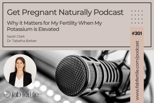Why it Matters for My Fertility When My Potassium is Elevated